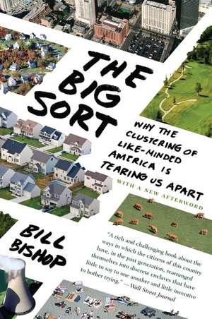 The Big Sort: Why the Clustering of Like-Minded American is Tearing Us Apart de Bill Bishop