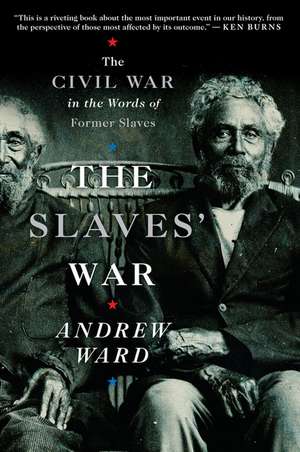 The Slaves' War: The Civil War in the Words of Former Slaves de Andrew Ward