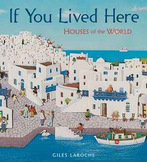 If You Lived Here: Houses of the World de Giles Laroche