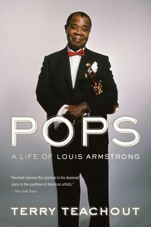 Pops: A Life of Louis Armstrong de Terry Teachout