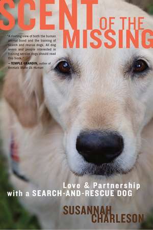 Scent Of The Missing: Love and Partnership with a Search-and-Rescue Dog de Susannah Charleson