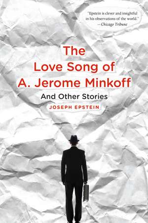 The Love Song Of A. Jerome Minkoff: And Other Stories de Joseph Epstein