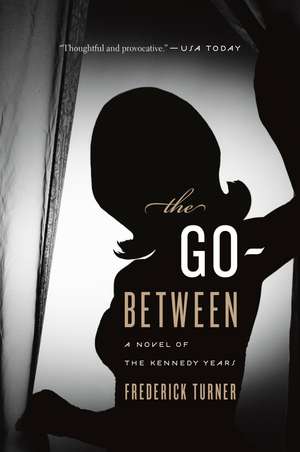 The Go-Between: A Novel of the Kennedy Years de Frederick Turner