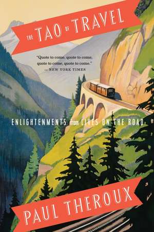 The Tao Of Travel: Enlightenments from Lives on the Road de Paul Theroux