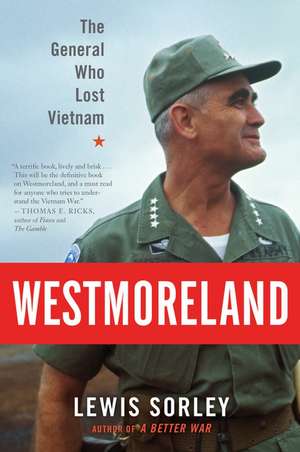 Westmoreland: The General Who Lost Vietnam de Lewis Sorley