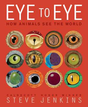 Eye to Eye: How Animals See The World de Steve Jenkins