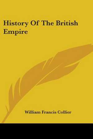 History Of The British Empire de William Francis Collier