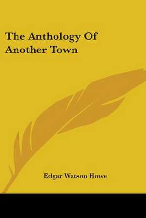 The Anthology Of Another Town de Edgar Watson Howe