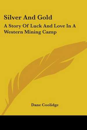 Silver And Gold de Dane Coolidge