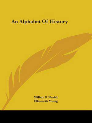 An Alphabet Of History de Wilbur D. Nesbit