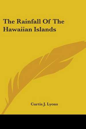 The Rainfall Of The Hawaiian Islands de Curtis J. Lyons