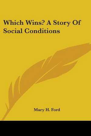 Which Wins? A Story Of Social Conditions de Mary H. Ford