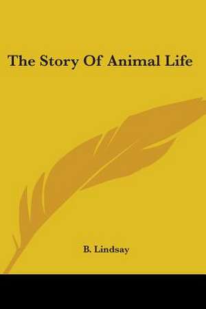 The Story Of Animal Life de B. Lindsay