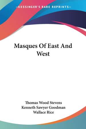 Masques Of East And West de Thomas Wood Stevens