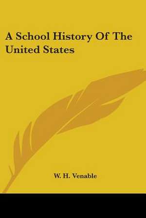 A School History Of The United States de W. H. Venable