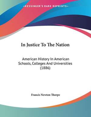 In Justice To The Nation de Francis Newton Thorpe