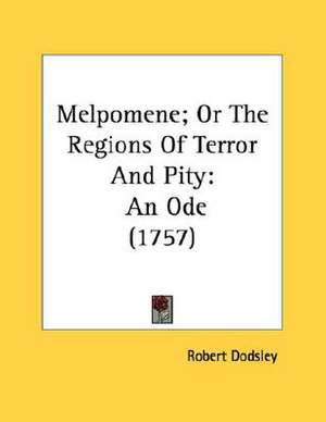 Melpomene; Or The Regions Of Terror And Pity de Robert Dodsley