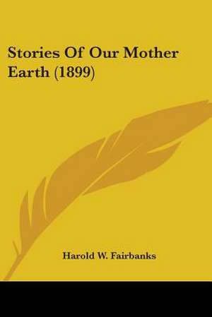 Stories Of Our Mother Earth (1899) de Harold W. Fairbanks