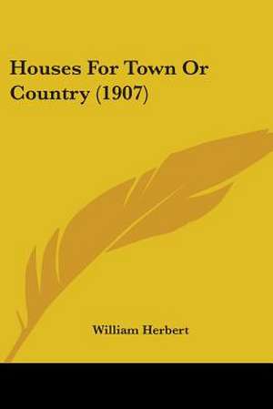 Houses For Town Or Country (1907) de William Herbert