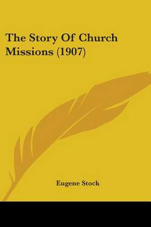 The Story Of Church Missions (1907) de Eugene Stock