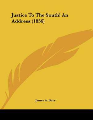 Justice To The South! An Address (1856) de James A. Dorr