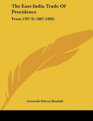 The East-India Trade Of Providence de Gertrude Selwyn Kimball