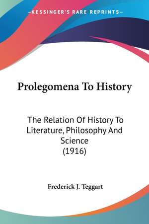 Prolegomena To History de Frederick J. Teggart