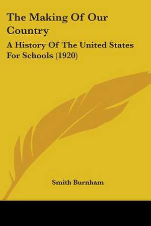 The Making Of Our Country de Smith Burnham