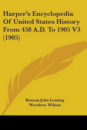 Harper's Encyclopedia Of United States History From 458 A.D. To 1905 V3 (1905) de Benson John Lossing