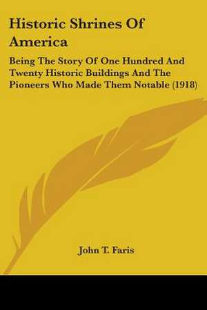 Historic Shrines Of America de John T. Faris