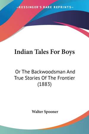 Indian Tales For Boys de Walter Spooner