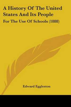 A History Of The United States And Its People de Edward Eggleston