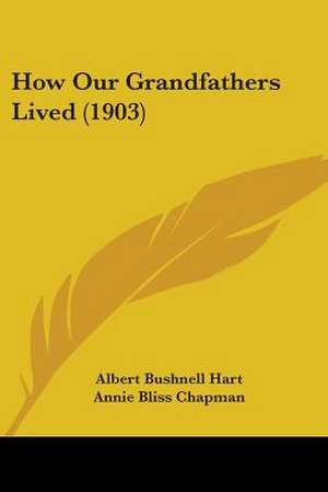 How Our Grandfathers Lived (1903) de Albert Bushnell Hart