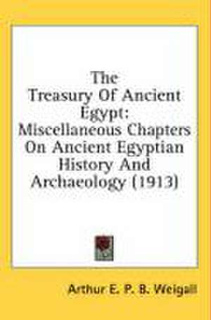 The Treasury Of Ancient Egypt de Arthur E. P. B. Weigall