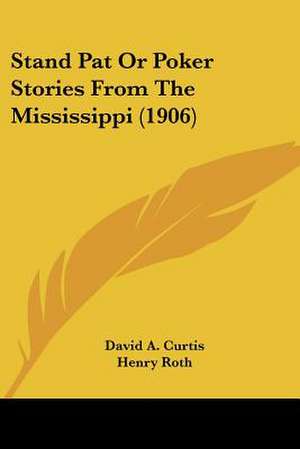 Stand Pat Or Poker Stories From The Mississippi (1906) de David a. Curtis