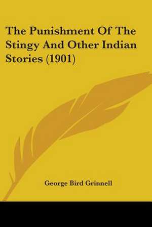 The Punishment Of The Stingy And Other Indian Stories (1901) de George Bird Grinnell