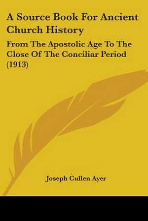 A Source Book For Ancient Church History de Joseph Cullen Ayer