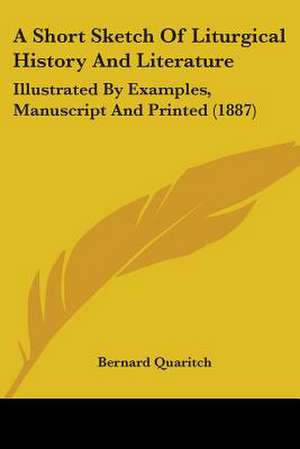 A Short Sketch Of Liturgical History And Literature de Bernard Quaritch