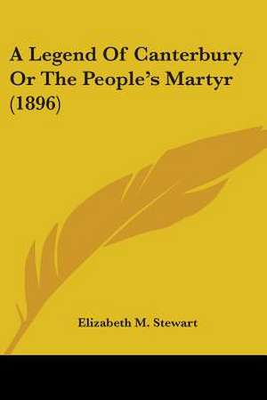 A Legend Of Canterbury Or The People's Martyr (1896) de Elizabeth M. Stewart