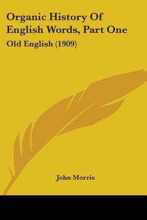 Organic History Of English Words, Part One de John Morris