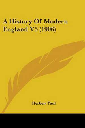 A History Of Modern England V5 (1906) de Herbert Paul