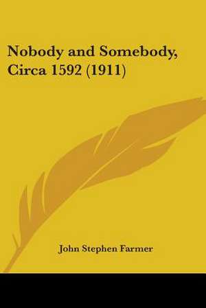 Nobody and Somebody, Circa 1592 (1911) de John Stephen Farmer