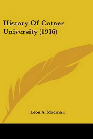 History Of Cotner University (1916) de Leon A. Moomaw