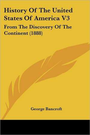 History Of The United States Of America V3 de George Bancroft