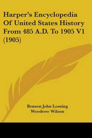 Harper's Encyclopedia Of United States History From 485 A.D. To 1905 V1 (1905) de Benson John Lossing