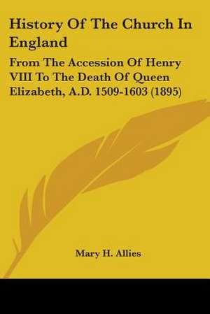 History Of The Church In England de Mary H. Allies