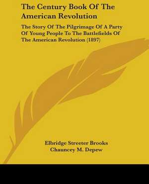 The Century Book Of The American Revolution de Elbridge Streeter Brooks