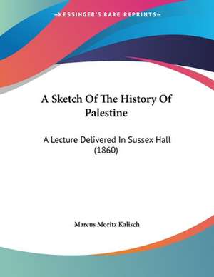 A Sketch Of The History Of Palestine de Marcus Moritz Kalisch