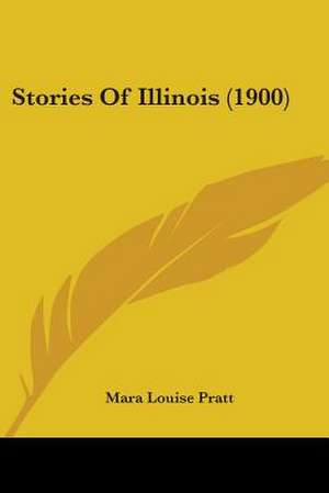 Stories Of Illinois (1900) de Mara Louise Pratt