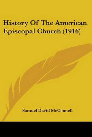 History Of The American Episcopal Church (1916) de Samuel David McConnell